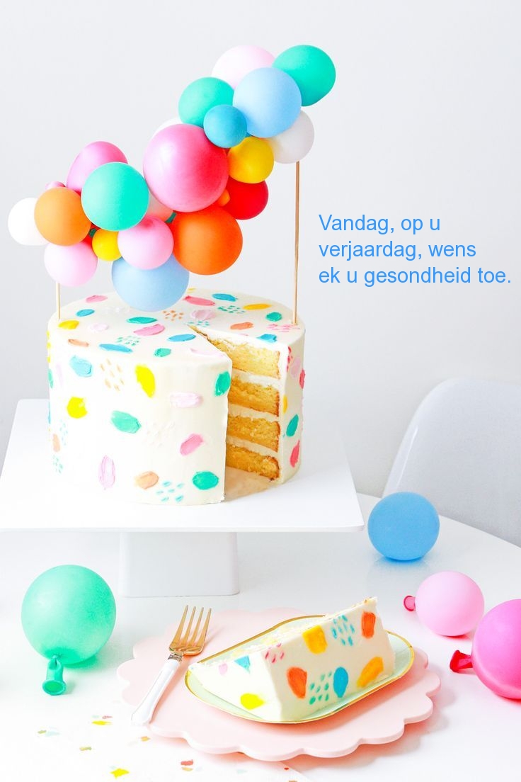 Vandag, op u verjaardag, wens ek u gesondheid toe.