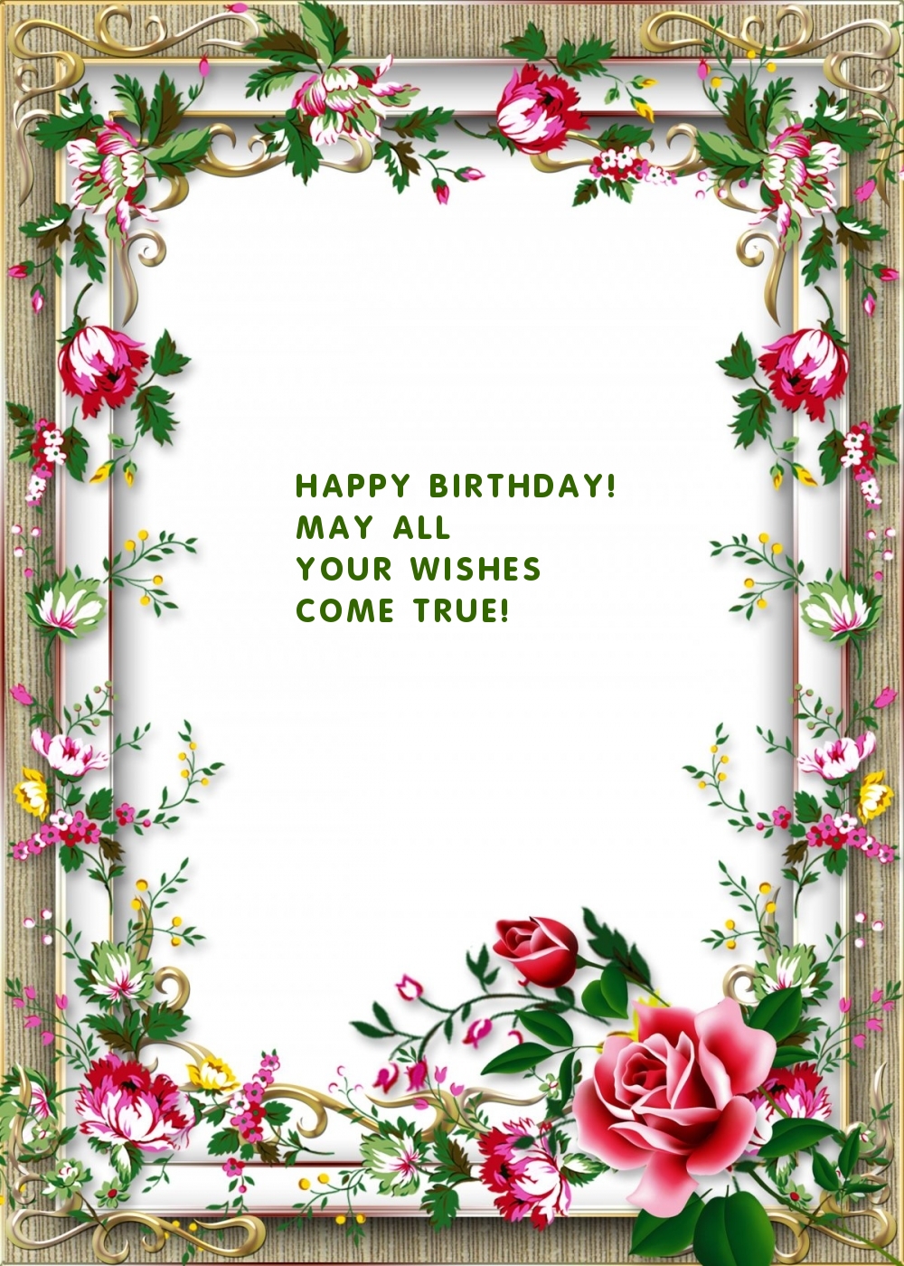 Happy Birthday! May all your wishes come true!