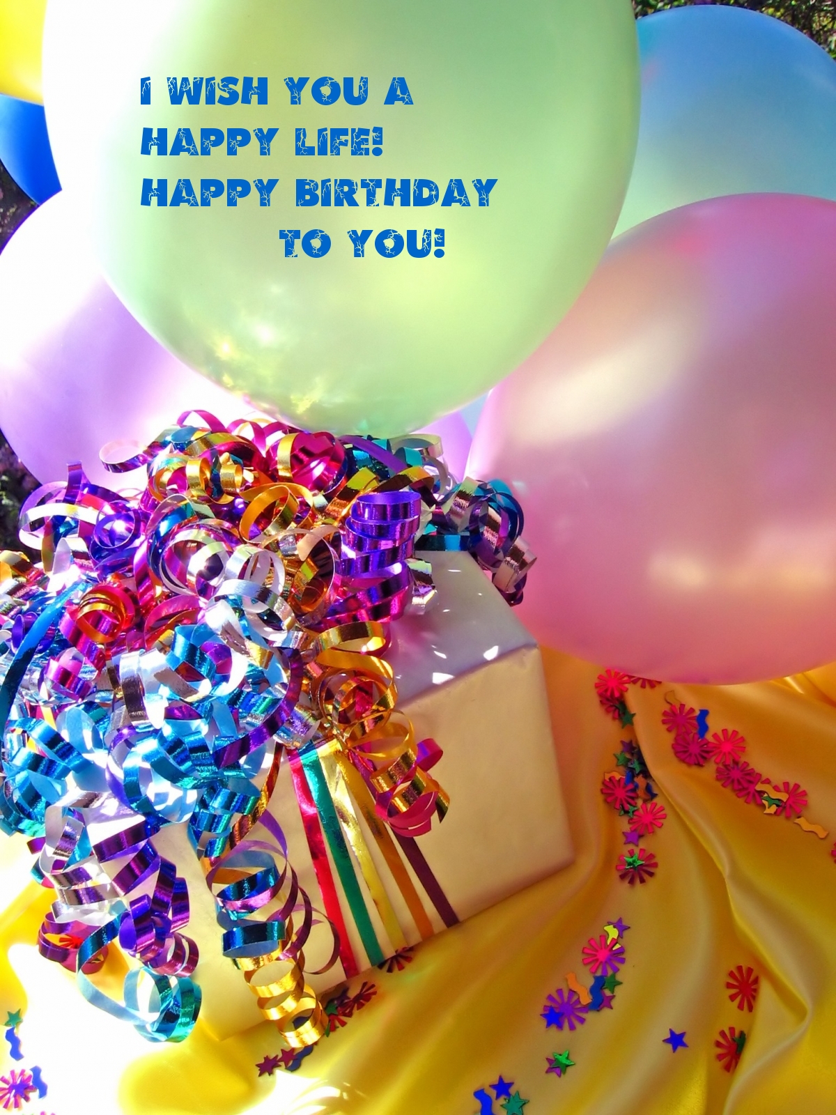 I wish you a happy life! Happy birthday to you!