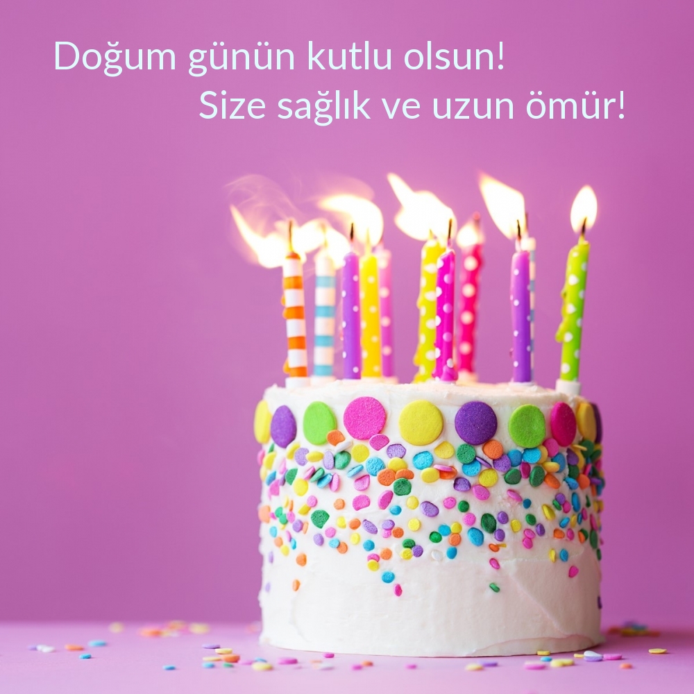 Doğum günün kutlu olsun! Size sağlık ve uzun ömür!