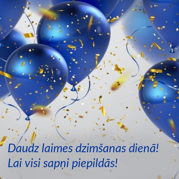 Daudz laimes dzimšanas dienā! Lai visi sapņi piepildās!