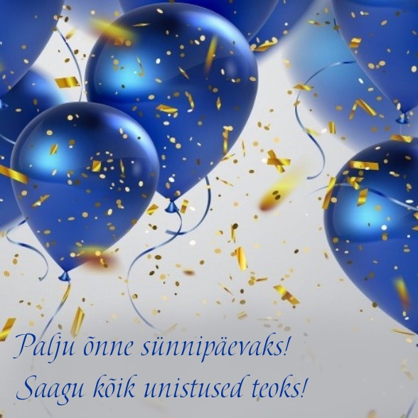 Palju õnne sünnipäevaks! Saagu kõik unistused teoks!
