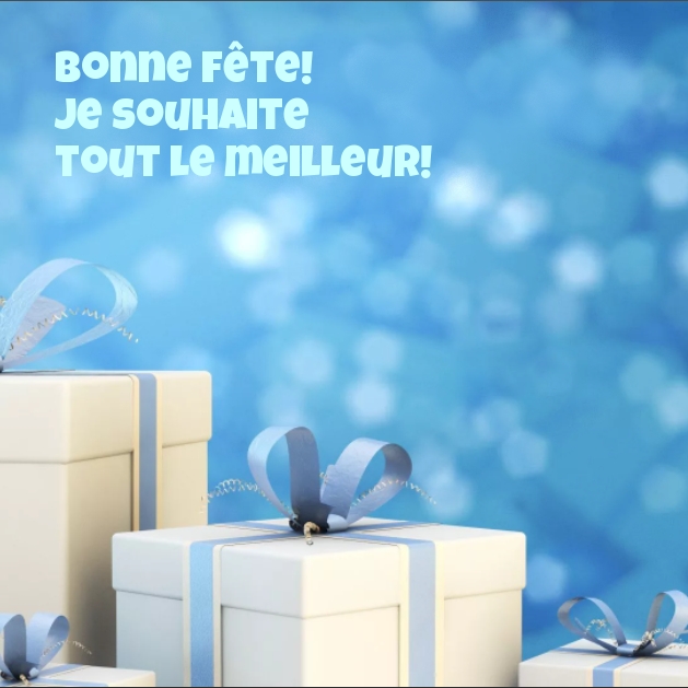Bonne fête! Je souhaite tout le meilleur!