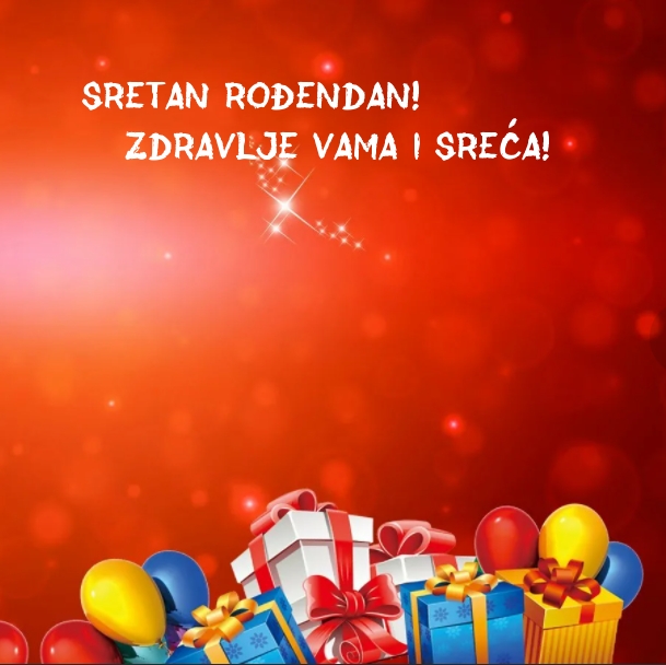 Sretan rođendan! Zdravlje Vama i Sreća!