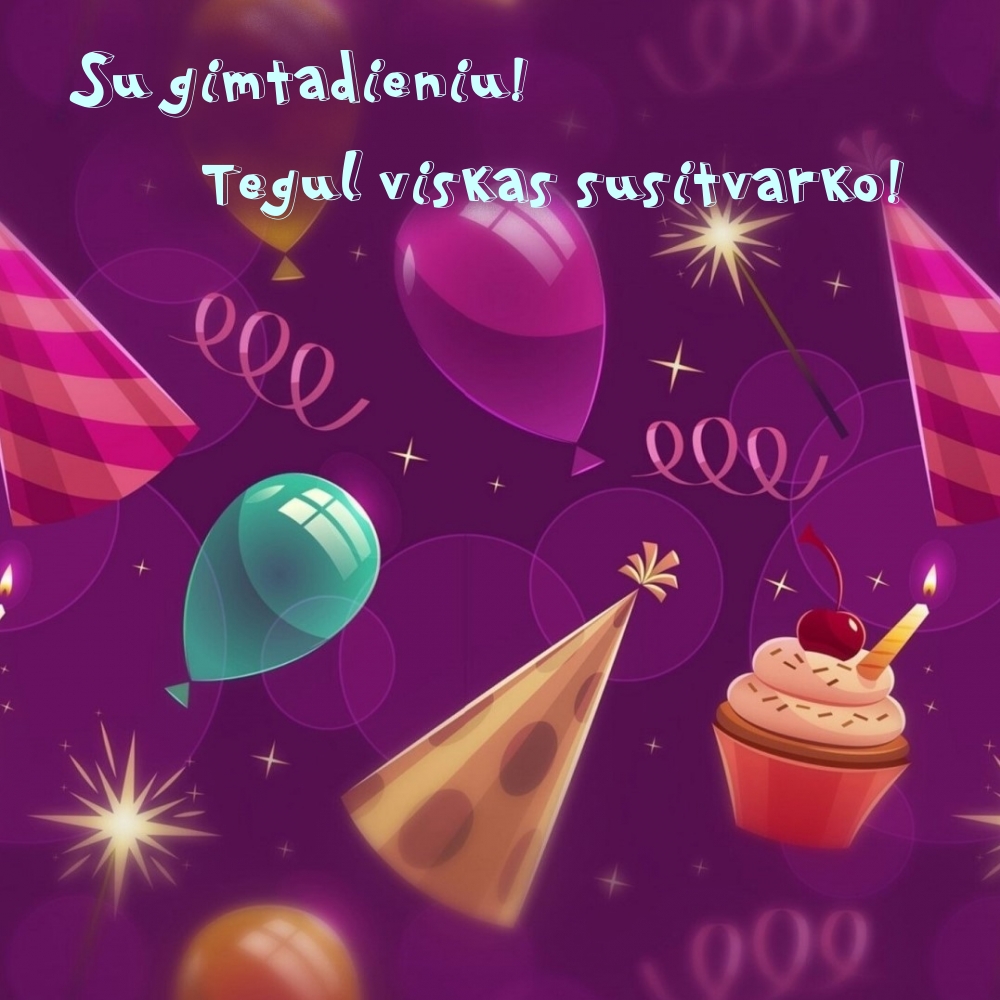 Su gimtadieniu! Tegul viskas susitvarko!