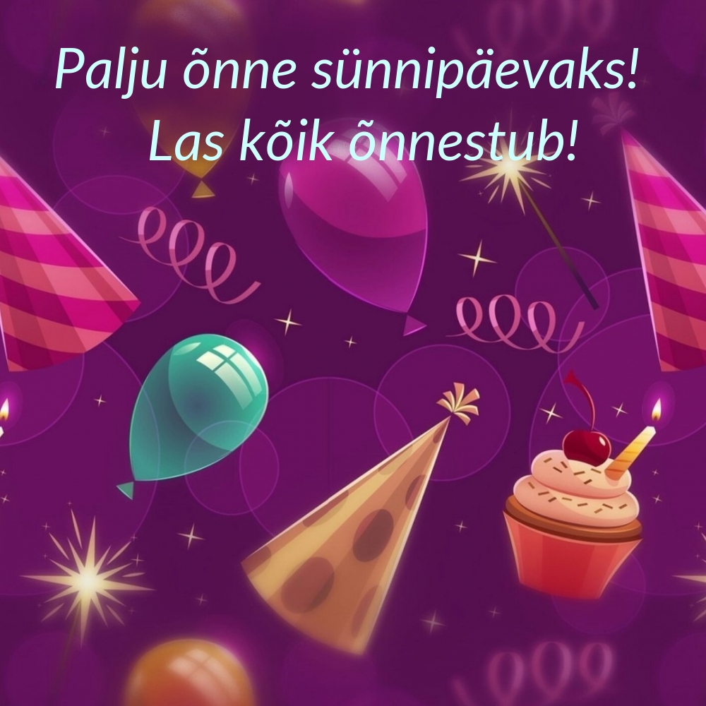 Palju õnne sünnipäevaks! Las kõik õnnestub!