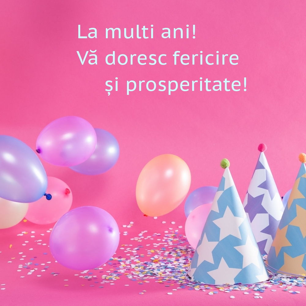 La multi ani! Vă doresc fericire și prosperitate!