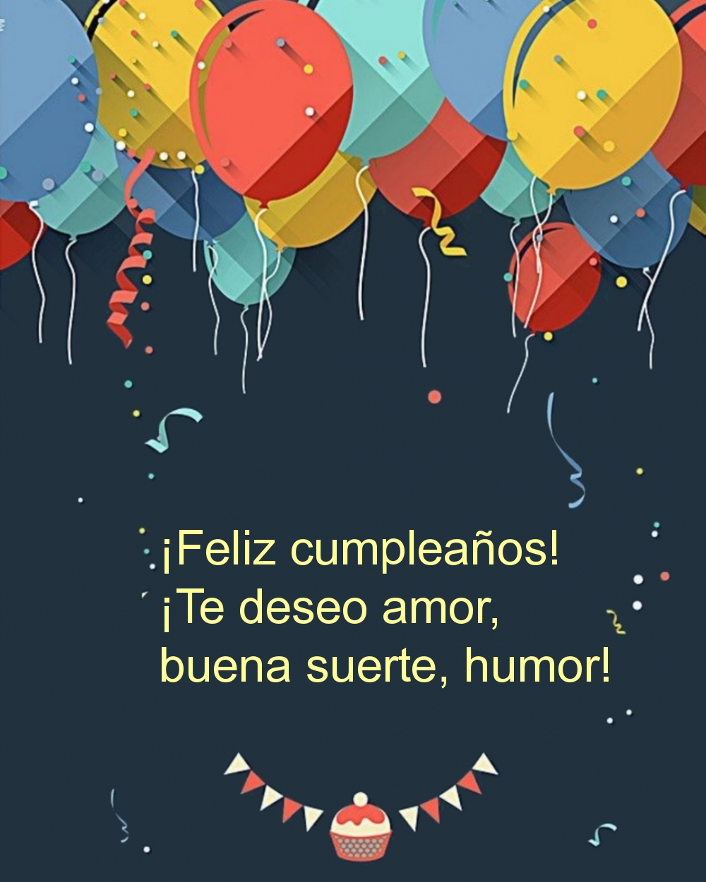 ¡Feliz cumpleaños! ¡Te deseo amor, buena suerte, humor!