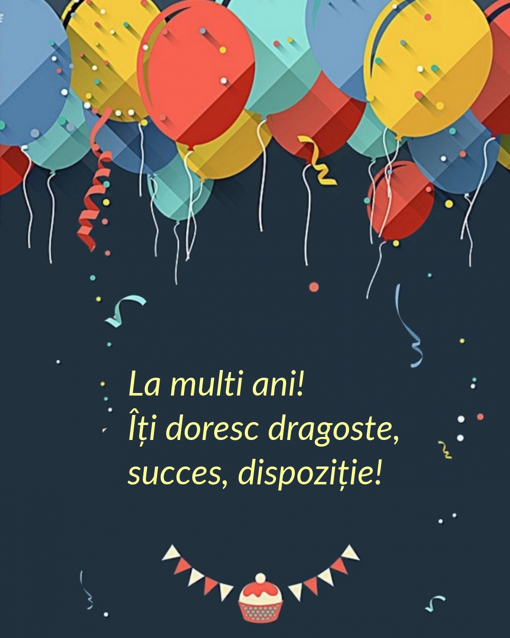 La multi ani! Îți doresc dragoste, succes, dispoziție!