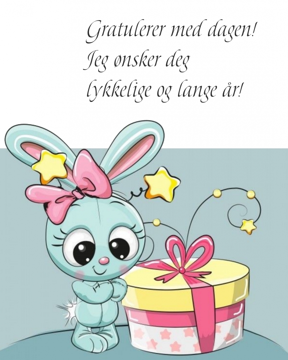 Gratulerer med dagen! Jeg ønsker deg lykkelige og lange år!