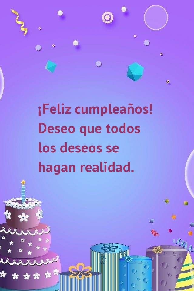 ¡Feliz cumpleaños! Deseo que todos los deseos se
