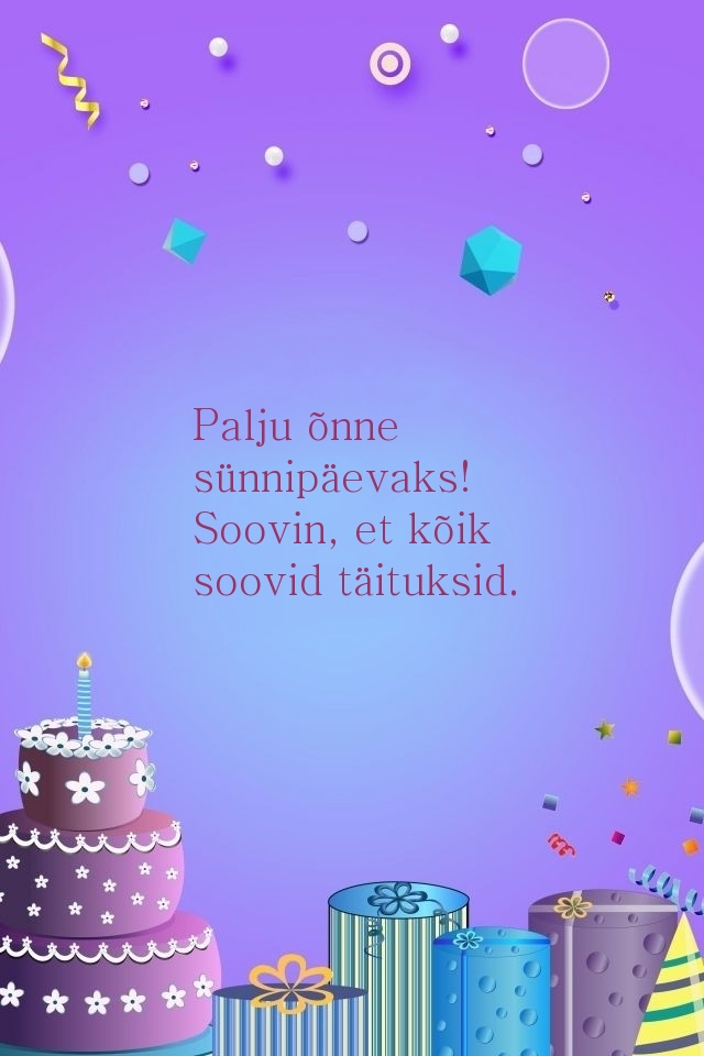 Palju õnne sünnipäevaks! Soovin, et kõik soovid täituksid.