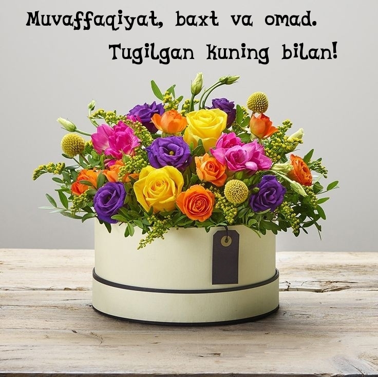 Muvaffaqiyat, baxt va omad. Tugilgan kuning bilan!