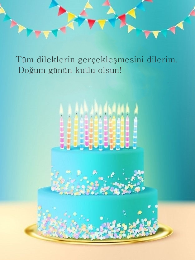 Tüm dileklerin gerçekleşmesini dilerim. Doğum günün kutlu olsun!