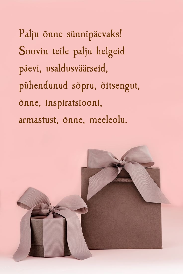 Palju õnne sünnipäevaks! Soovin teile palju helgeid päevi
