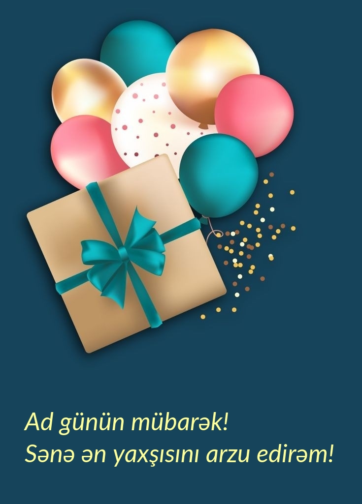 Ad günün mübarək! Sənə ən yaxşısını arzu edirəm!