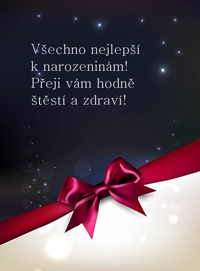 Všechno nejlepší k narozeninám! Přeji vám hodně štěstí a zdraví!