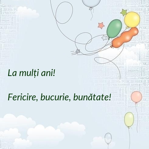 La mulți ani! Fericire, bucurie, bunătate!
