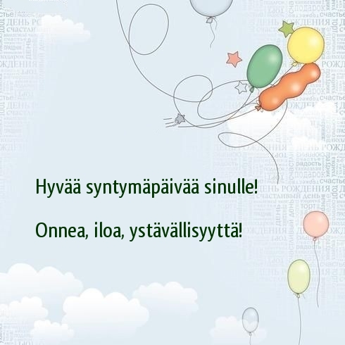 Hyvää syntymäpäivää sinulle! Onnea, iloa, ystävällisyyttä!