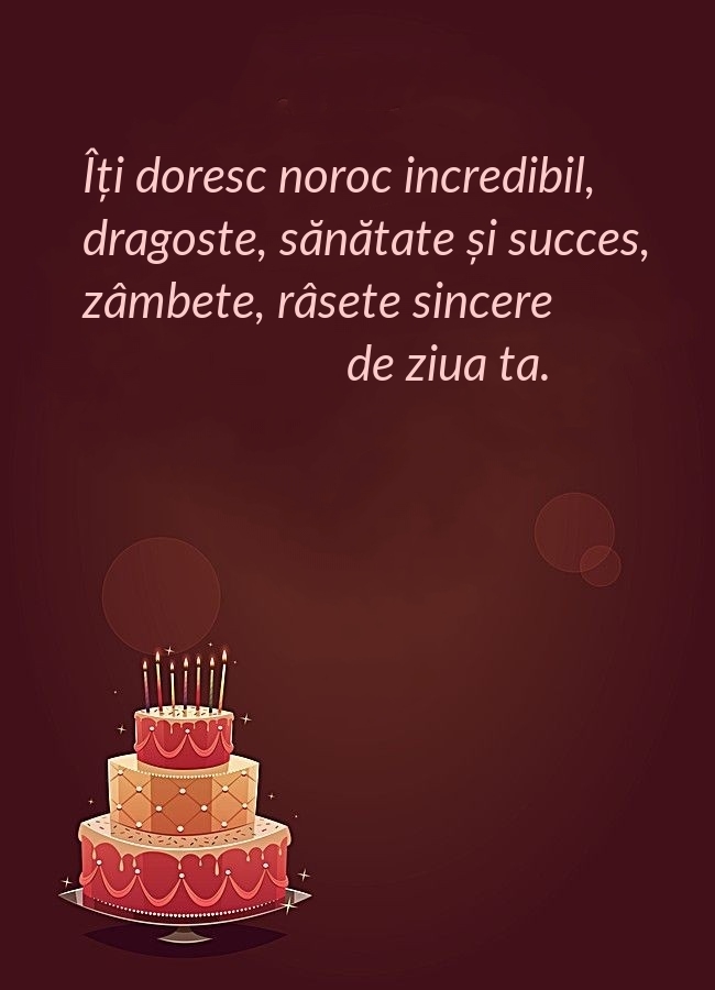 Îți doresc noroc incredibil, dragoste, sănătate și succes