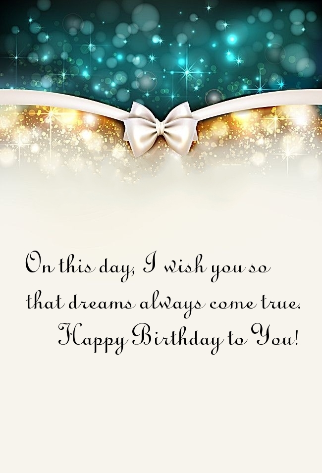 On this day, I wish you so that dreams always come true.