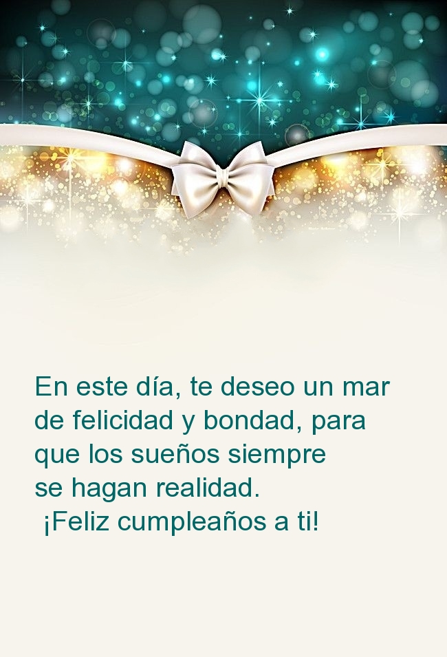 En este día, te deseo un mar de felicidad y bondad