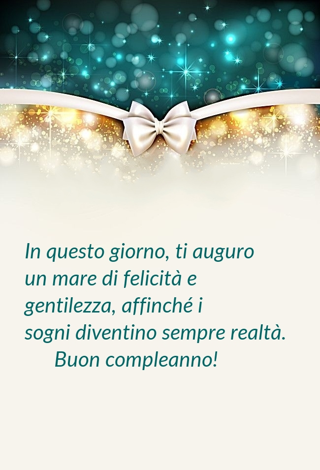 In questo giorno, ti auguro un mare di felicità e gentilezza