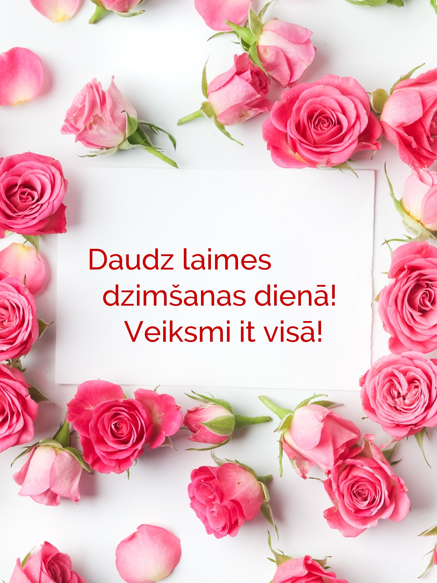 Daudz laimes dzimšanas dienā! Veiksmi it visā!
