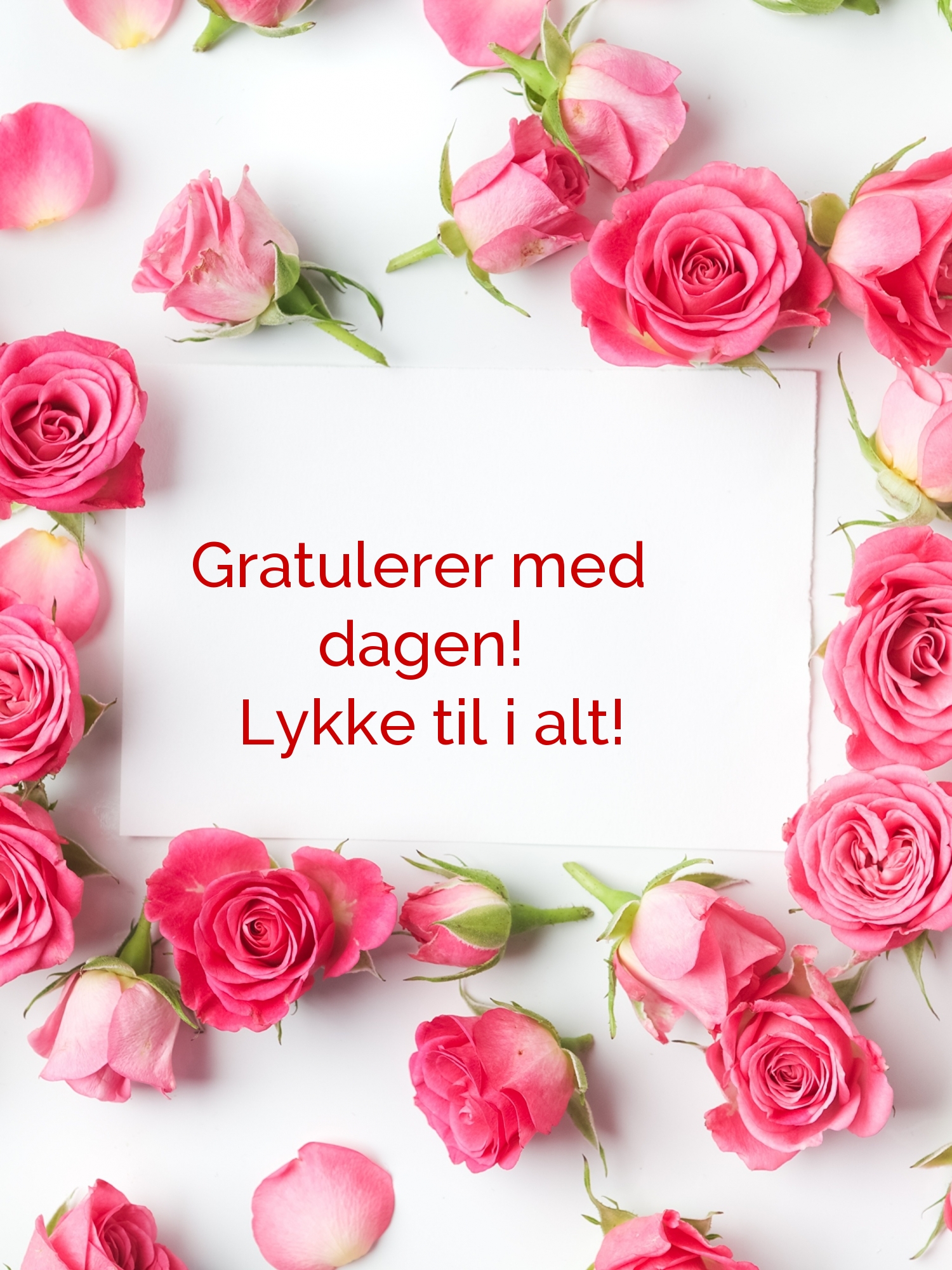 Gratulerer med dagen! Lykke til i alt!
