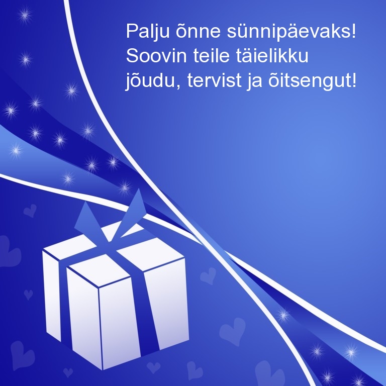Palju õnne sünnipäevaks! Soovin teile täielikku jõudu