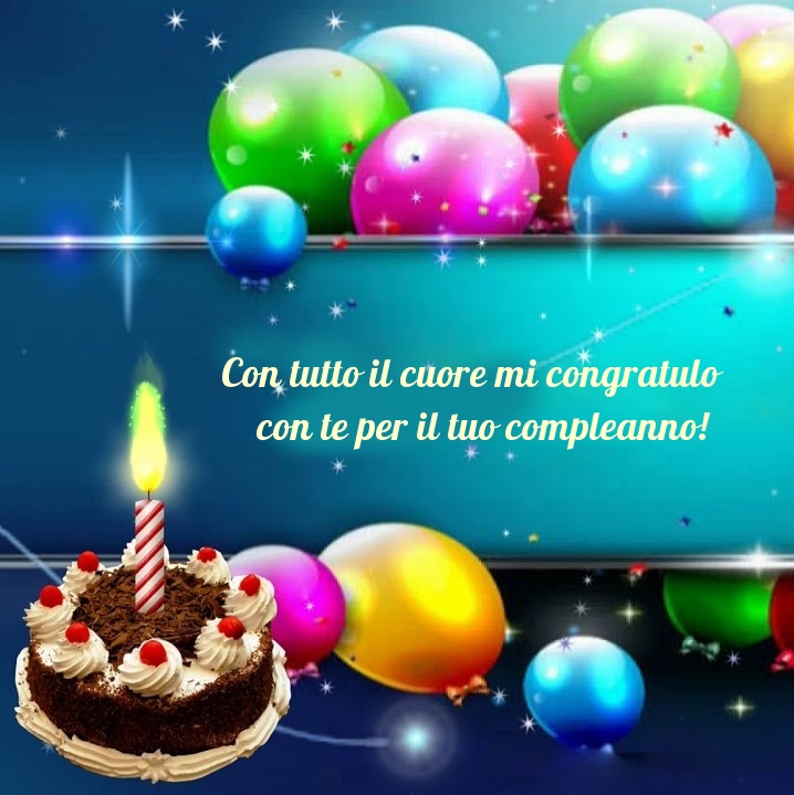 Con tutto il cuore mi congratulo con te per il tuo compleanno!