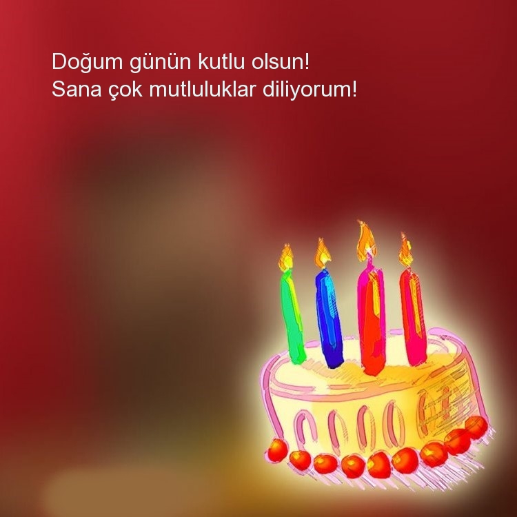 Doğum günün kutlu olsun! Sana çok mutluluklar diliyorum!