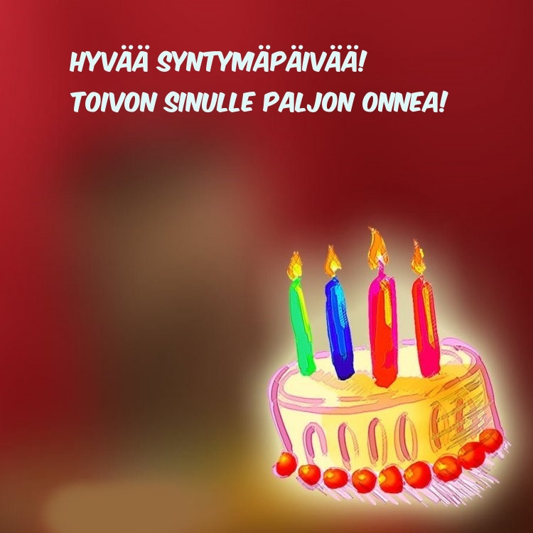 Hyvää syntymäpäivää! Toivon sinulle paljon onnea!