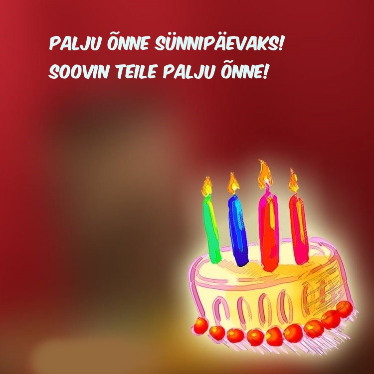 Palju õnne sünnipäevaks! Soovin teile palju õnne!