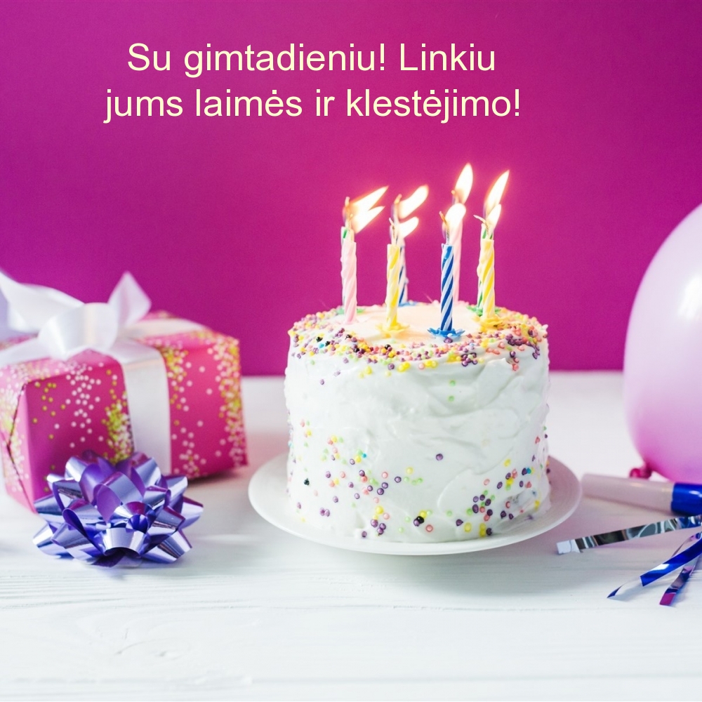 Su gimtadieniu! Linkiu jums laimės ir klestėjimo!