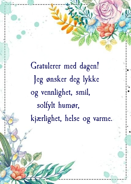 Gratulerer med dagen! Jeg ønsker deg lykke og vennlighet