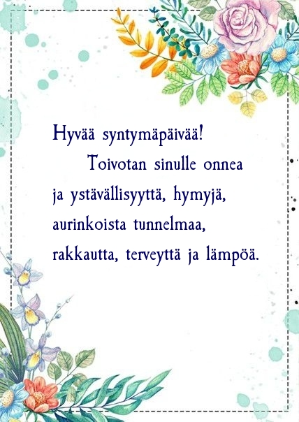 Hyvää syntymäpäivää! Toivotan sinulle onnea ja ystävällisyyttä