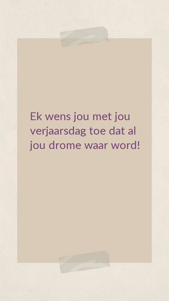 Ek wens jou met jou verjaarsdag toe dat al  jou drome waar word!
