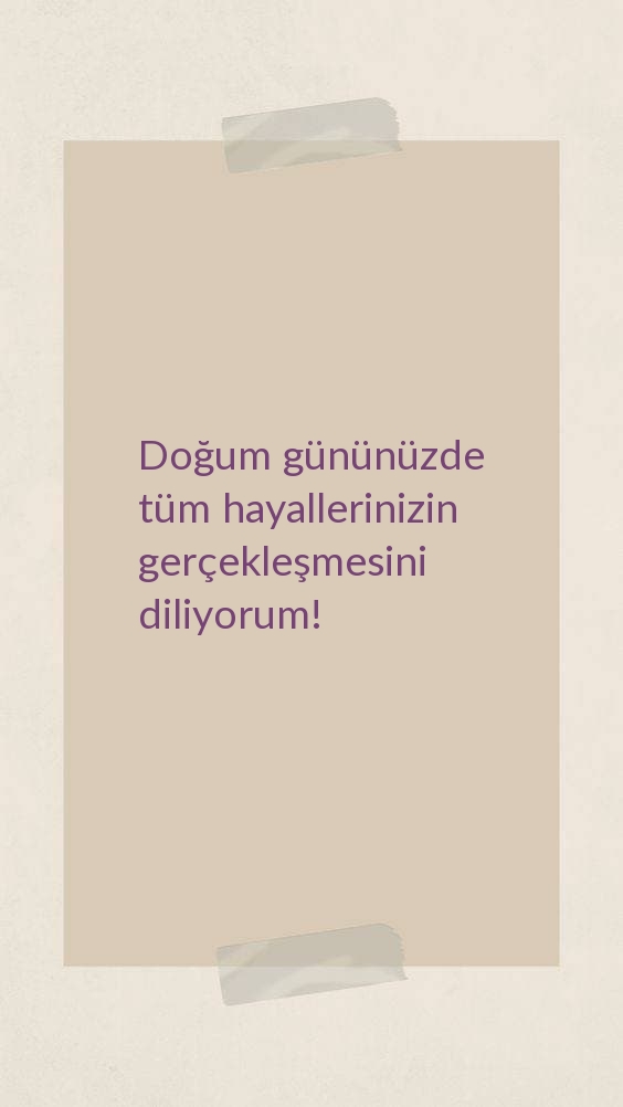Doğum gününüzde tüm hayallerinizin gerçekleşmesini diliyorum!