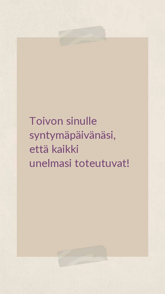 Toivon sinulle syntymäpäivänäsi, että kaikki unelmasi toteutuvat!