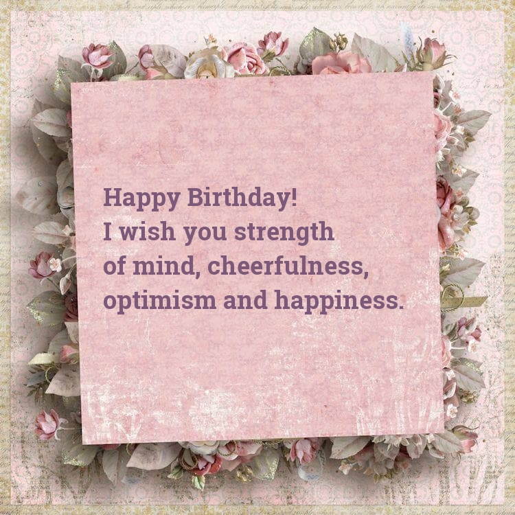Happy Birthday! I wish you strength of mind