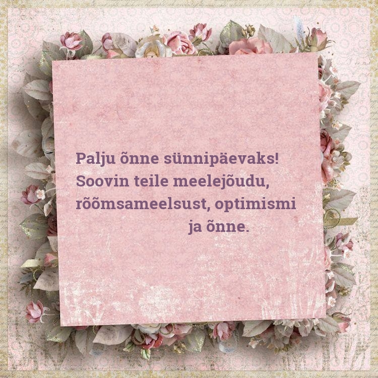 Palju õnne sünnipäevaks! Soovin teile meelejõudu