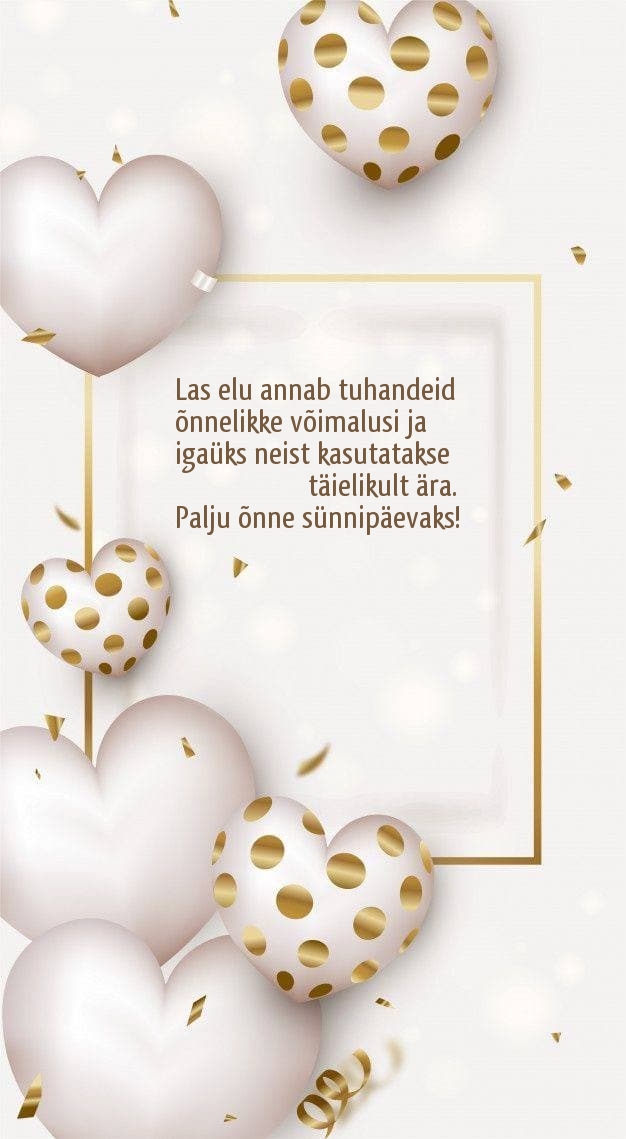 Palju õnne sünnipäevaks! Las elu annab tuhandeid