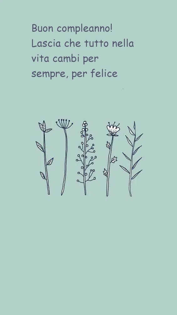 Buon compleanno! Lascia che tutto nella vita cambi per sempre