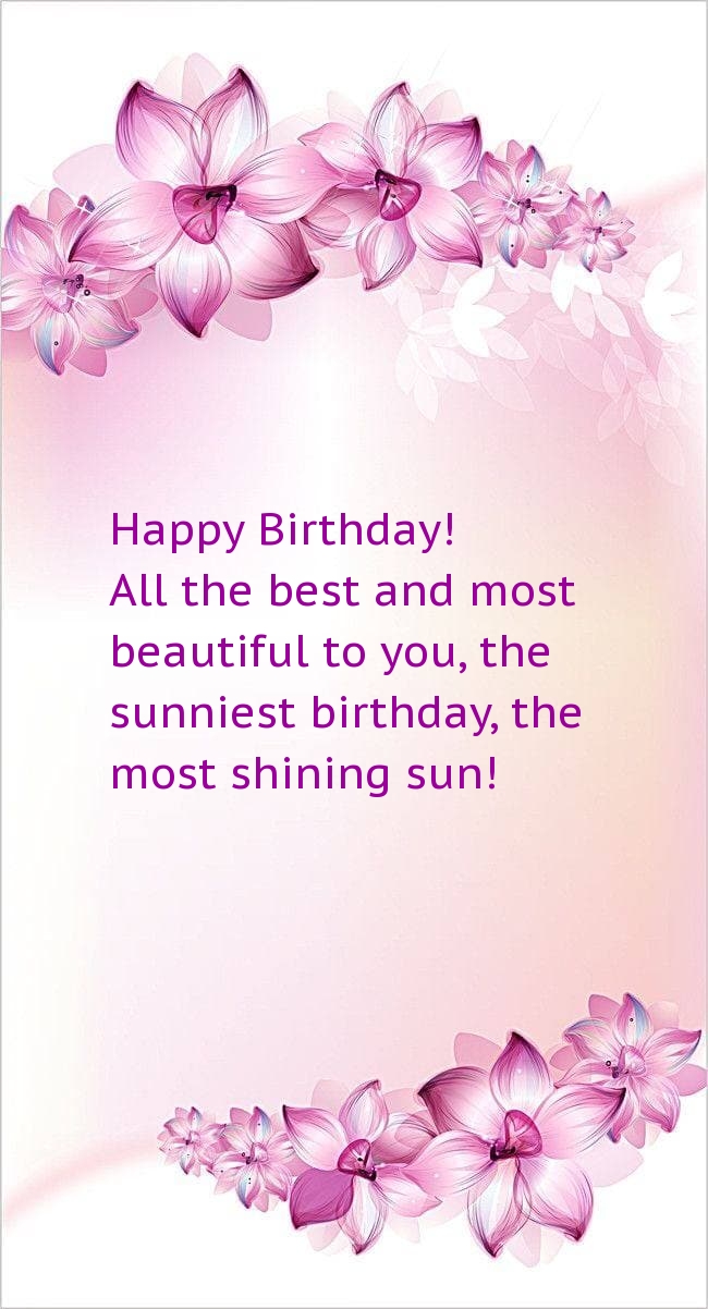 Happy Birthday! All the best and most beautiful to you