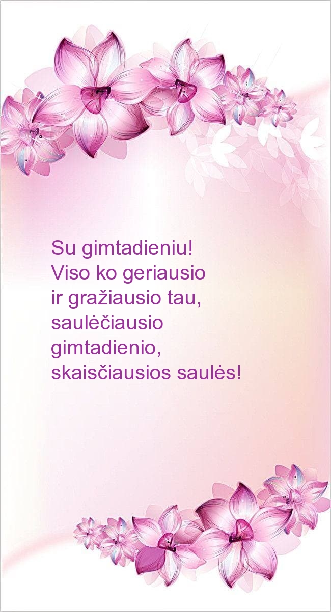 Su gimtadieniu! Viso ko geriausio ir gražiausio tau