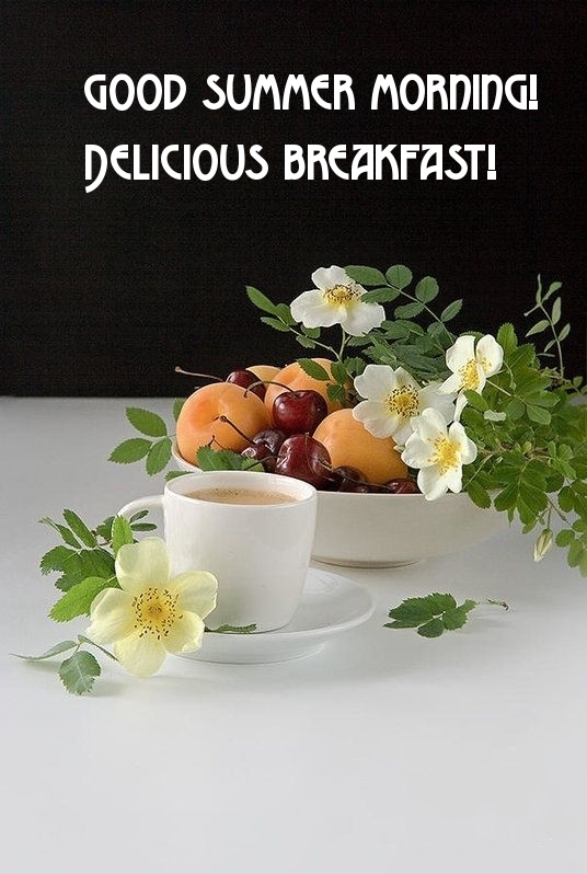 Good summer morning! Delicious breakfast!