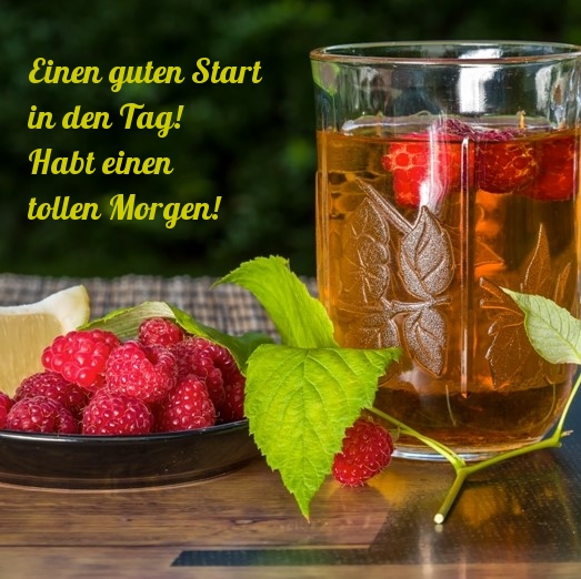 Einen guten Start in den Tag! Habt einen tollen Morgen!