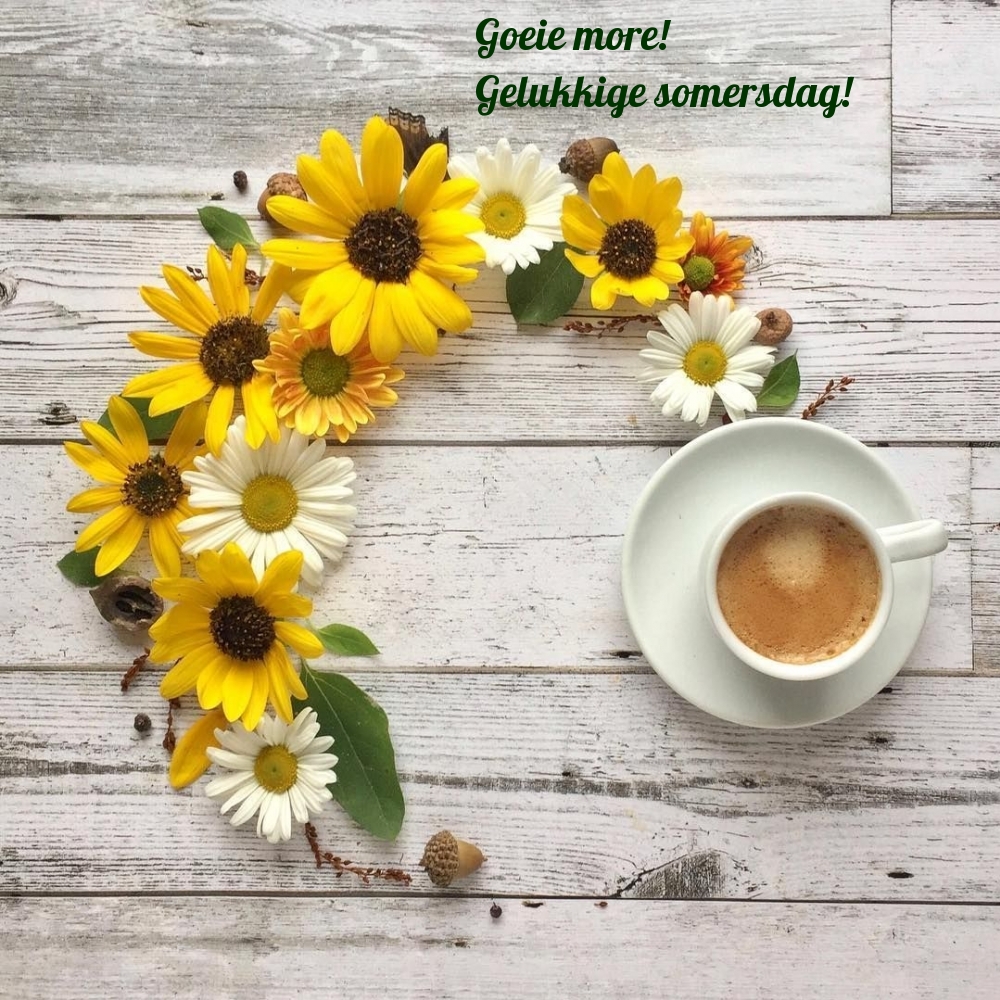 Goeie more! Gelukkige somersdag!