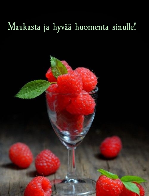 Maukasta ja hyvää huomenta sinulle!